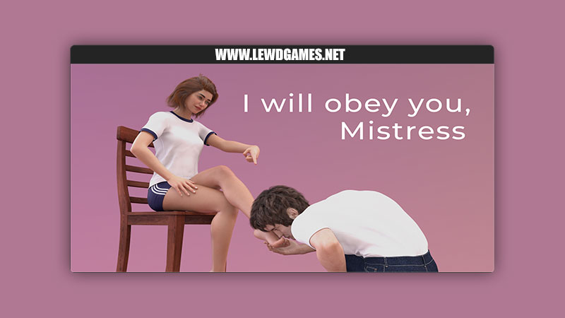 I will obey you, Mistress