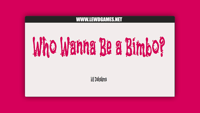 Who Wanna Be a Bimbo Dahakma