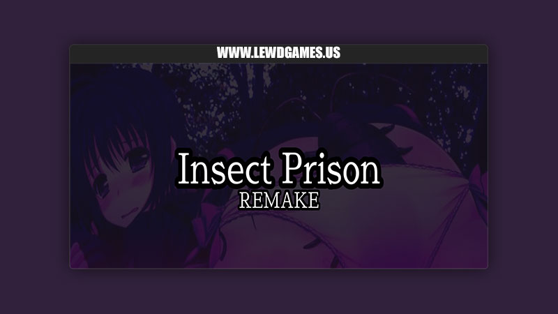 Insect Prison Remake Eroism