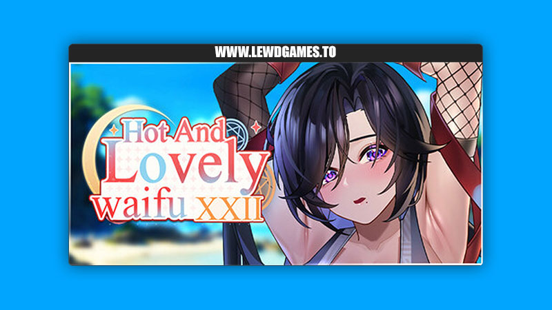 Hot And Lovely Waifu XXII Lovely Games