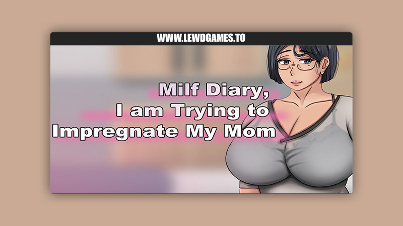 Milf Diary, I am Trying to Impregnate My Mom HotBamboo