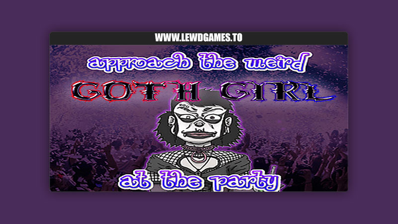 Approach the weird Goth Girl at the Party! Nuskadamo