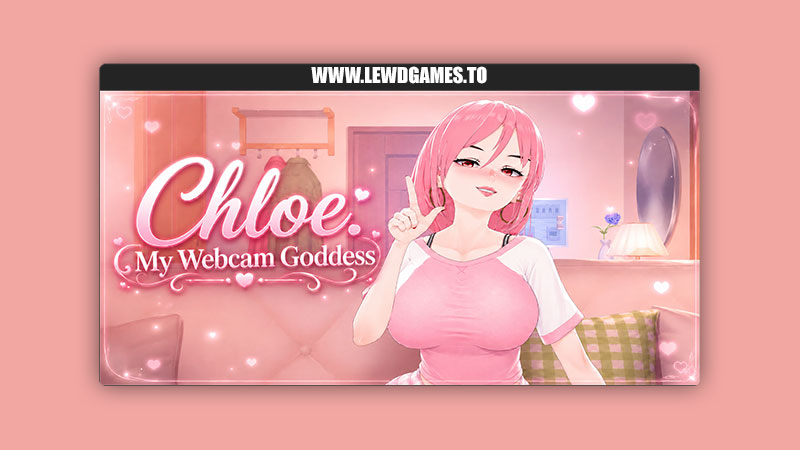 Chloe: My Webcam Goddess