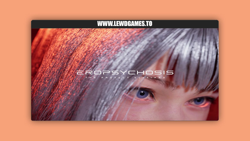 Eropsychosis The Project Elysiara Behide