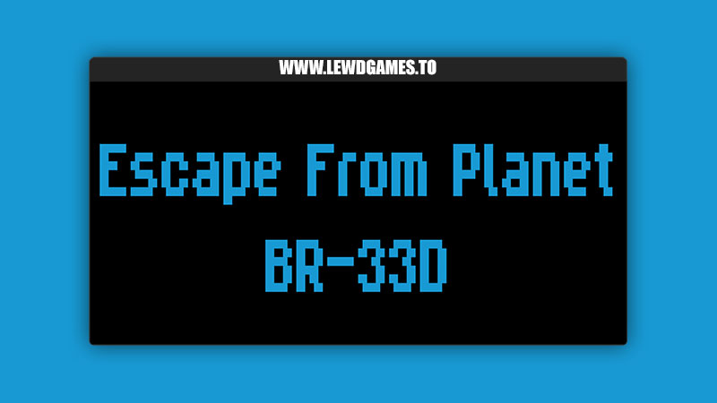 Escape from planet BR-33D LordAnon