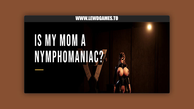 Is my mom a nymphomaniac LustForge