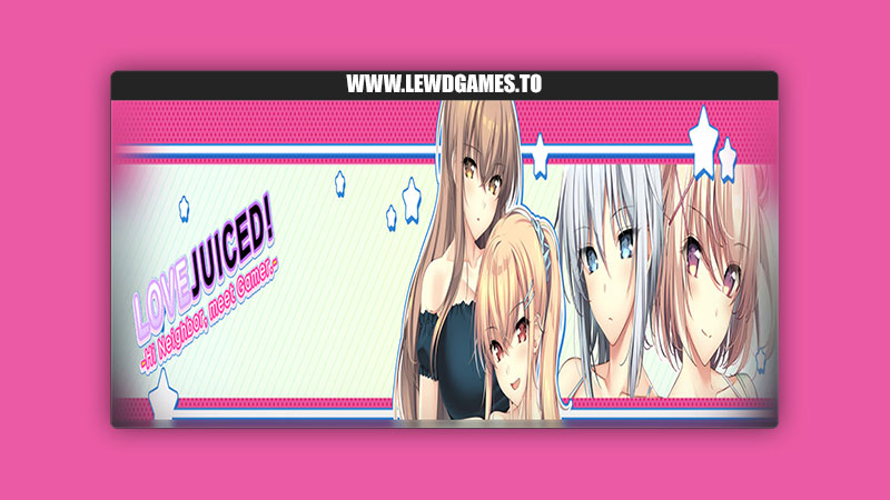 LOVEJUICED! -Hi Neighbor, meet Gamer.-Atelier KAGUYA