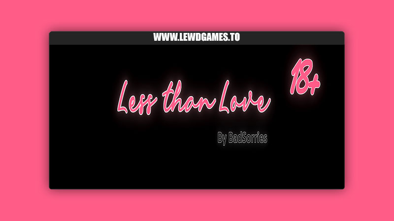 Less Than Love BadSorries