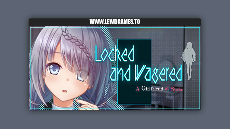 Locked and Wagered A Girlfriend at Stake The Church of NTR