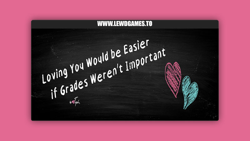 Loving You Would be Easier if Grades Weren’t Important msTeph!