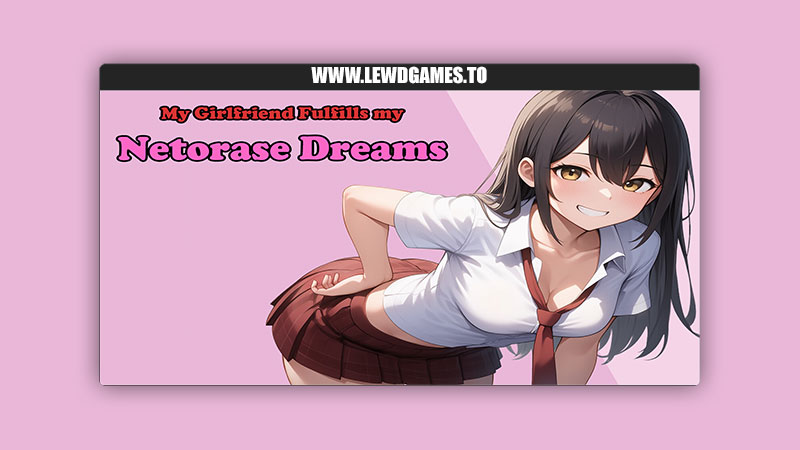 My Girlfriend Fulfills My Netorase Dreams Fanorase