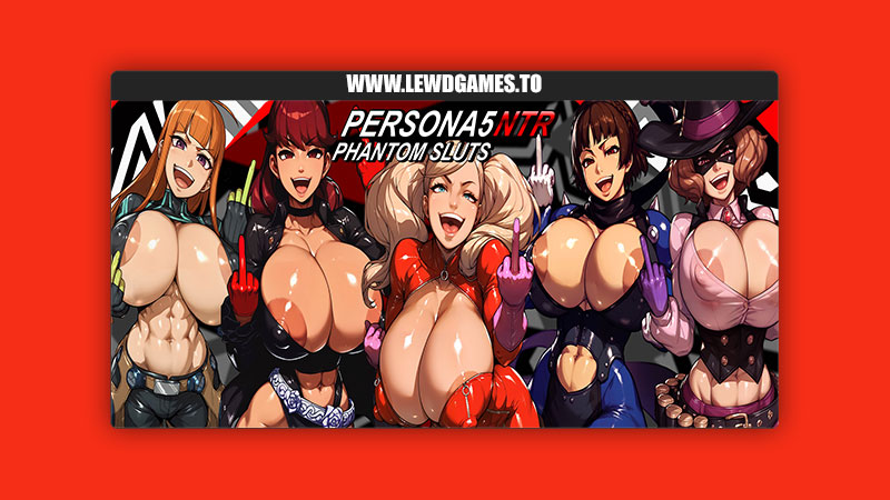 Persona 5 NTR Phantom Sluts P5_NTR