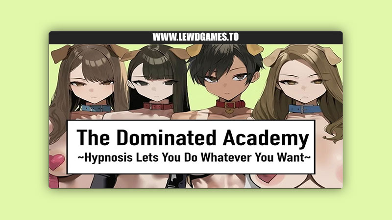 The Dominated Academy Hypnosis Lets You Do Whatever You Want FK-PXV
