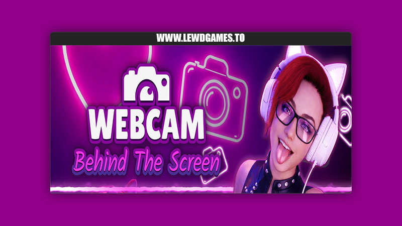 WebCam: Behind The Screen