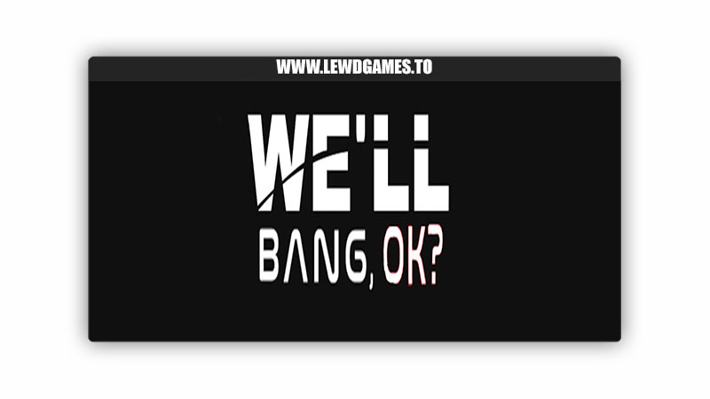 We'll Bang, Ok WBO Studios